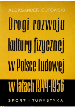 Drogi rozwoju kultury fizycznej w Polsce Ludowej w latach 1944 1956
