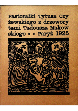 Pastorałki Tytusa Czyżewskiego z drzeworytami Tadeusza Makowskiego Reprint z 1925r