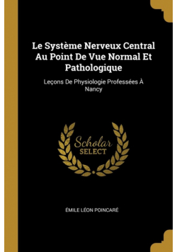 Le Système Nerveux Central Au Point De Vue Normal Et Pathologique