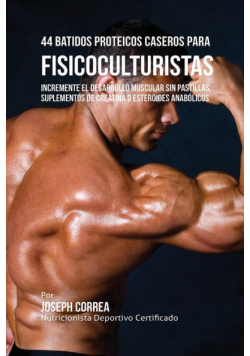 44 Batidos Proteicos Caseros para Fisicoculturistas