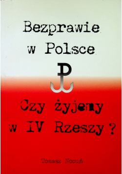 Bezprawie w Polsce Czy żyjemy w IV Rzeszy