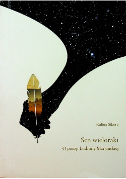 Sen wieloraki O poezji Ludmiły Marjańskiej