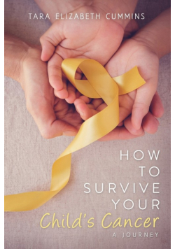 How to Survive Your Child's Cancer