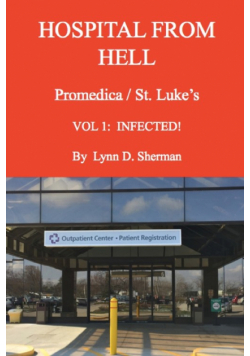 HOSPITAL FROM HELL  Promedica/St.Luke's Vol 1
