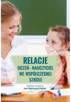 Relacje uczeń - nauczyciel we współczesnej szkole