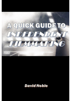 A Quick Guide To Independent Filmmaking
