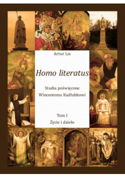 Homo literatus. Studia poświęcone Wincentemu Kadłubkowi. Tom I - Życie i dzieło