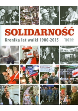 Solidarność Kronika lat walki 1980 2015