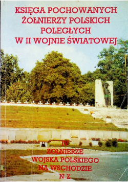 Księga pochowanych żołnierzy polskich poległych w II wojnie światowej Tom IV N Z