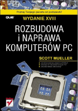 Rozbudowa i naprawa komputerów PC Wydanie XVIII