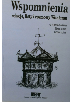 Wspomnienia relacje listy i rozmowy Witniczan