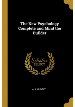 The New Psychology Complete and Mind the Builder