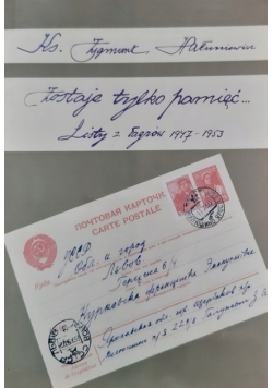 Zostaje tylko pamięć Listy z Łagrów 1947 - 1953 Część I