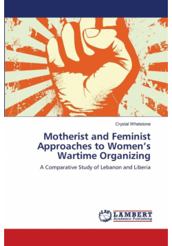 Motherist and Feminist Approaches to Women's Wartime Organizing