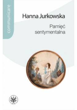 Pamięć sentymentalna. Praktyki pamięci w kręgu...