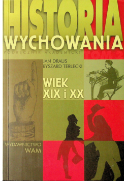 Historia wychowania wiek XIX i XX  tom 2