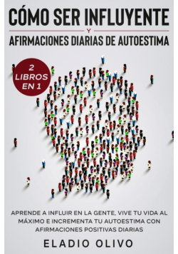 Cómo ser influyente y afirmaciones diarias de autoestima 2 libros en 1