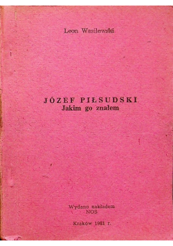 Józef Piłsudski Jakim go znałem