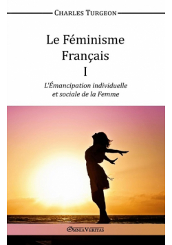 Le Féminisme Français I - L'Émancipation individuelle et sociale de la Femme