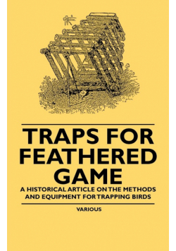 Traps for Feathered Game - A Historical Article on the Methods and Equipment for Trapping Birds