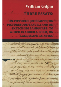 Three Essays - On Picturesque Beauty - On - Picturesque Travel - And On - Sketching Landscape - To Which Is Added A Poem On Landscape Painting