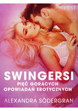 LUST. Swingersi - pięć gorących opowiadań erotycznych
