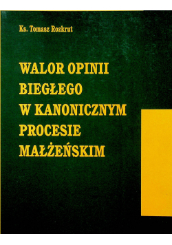Walor opinii biegłego w kanonicznym procesie małżeńskim