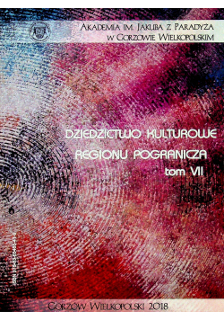 Dziedzictwo kulturowe regionu pogranicza Tom VII