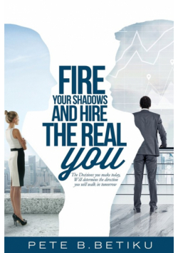 Fire Your Shadows and Hire the Real You
