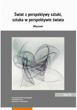 Świat z perspektywy sztuki, sztuka w perspektywie świata. #Rysunek. Tom 4