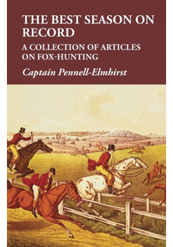 The Best Season on Record - A Collection of Articles on Fox-Hunting