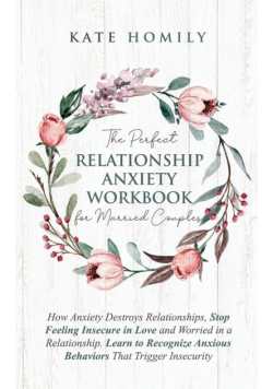 The Perfect Relationship Anxiety Workbook for Married Couples