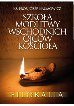 Szkoła modlitwy wschodnich Ojców Kościoła. Filokalia