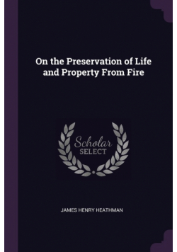 On the Preservation of Life and Property From Fire