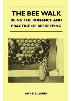 The Bee Walk - Being The Romance And Practice Of Beekeeping