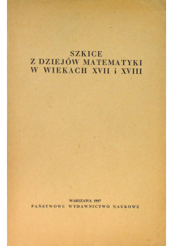 Szkice z dziejów matematyki w wiekach XVII i XVIII