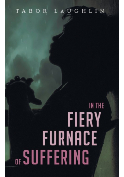 In the Fiery Furnace of Suffering