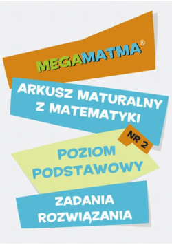 Matematyka-Arkusz maturalny. MegaMatma nr 2. Poziom podstawowy. Zadania z rozwiązaniami.
