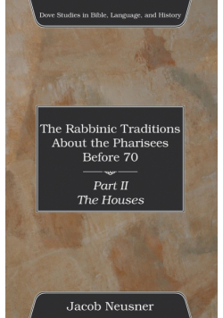 The Rabbinic Traditions About the Pharisees Before 70, Part II