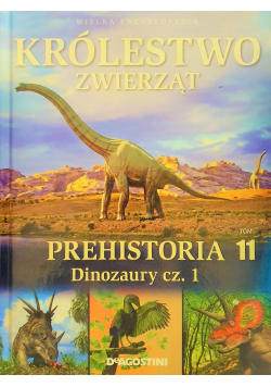 Wielka encyklopedia Królestwo Zwierząt Tom 11 Prehistoria Dinozaury cz 1
