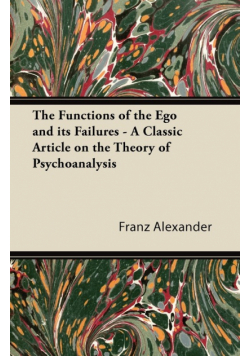 The Functions of the Ego and its Failures - A Classic Article on the Theory of Psychoanalysis