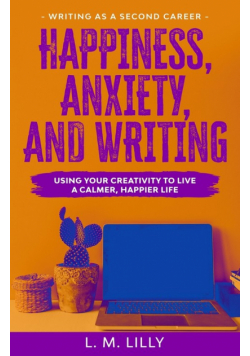 Happiness, Anxiety, and Writing