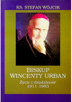 Biskup Wincenty Urban Życie i działalność