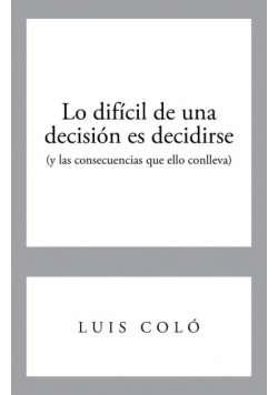 Lo Dificil de Una Decision Es Decidirse (y Las Consecuencias Que Ello Conlleva)
