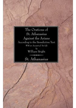 The Orations of St. Athanasius Against the Arians According to the Benedictine Text