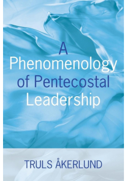 A Phenomenology of Pentecostal Leadership