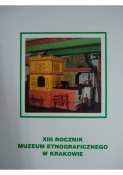 Rocznik Muzeum Etnograficznego w Krakowie tom XIII