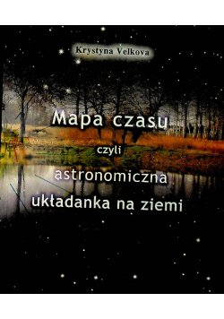 Mapa czasu czyli astronomiczna układanka na ziemi