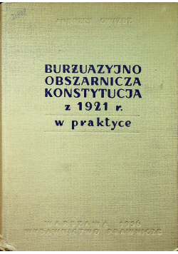 Burżuazyjno obszarnicza Konstytucja z 1921 r w praktyce