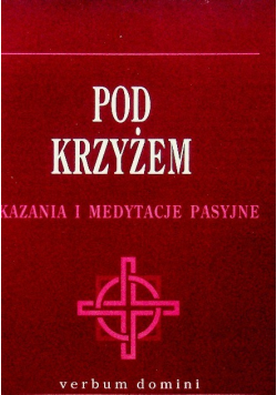 Pod krzyżem kazania i medytacje